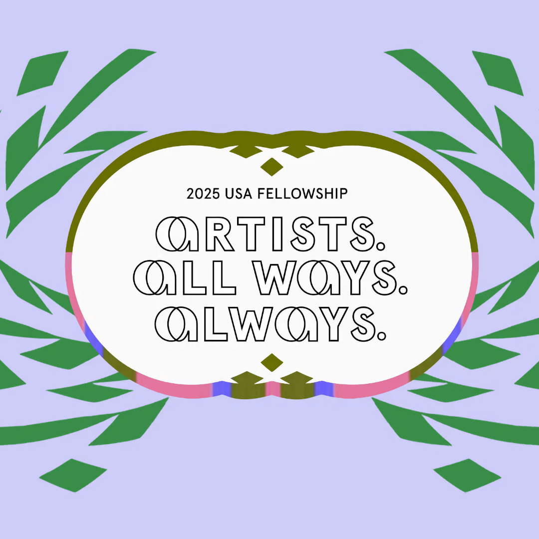 2025 USA Fellowship's Artists. All ways. Always.
